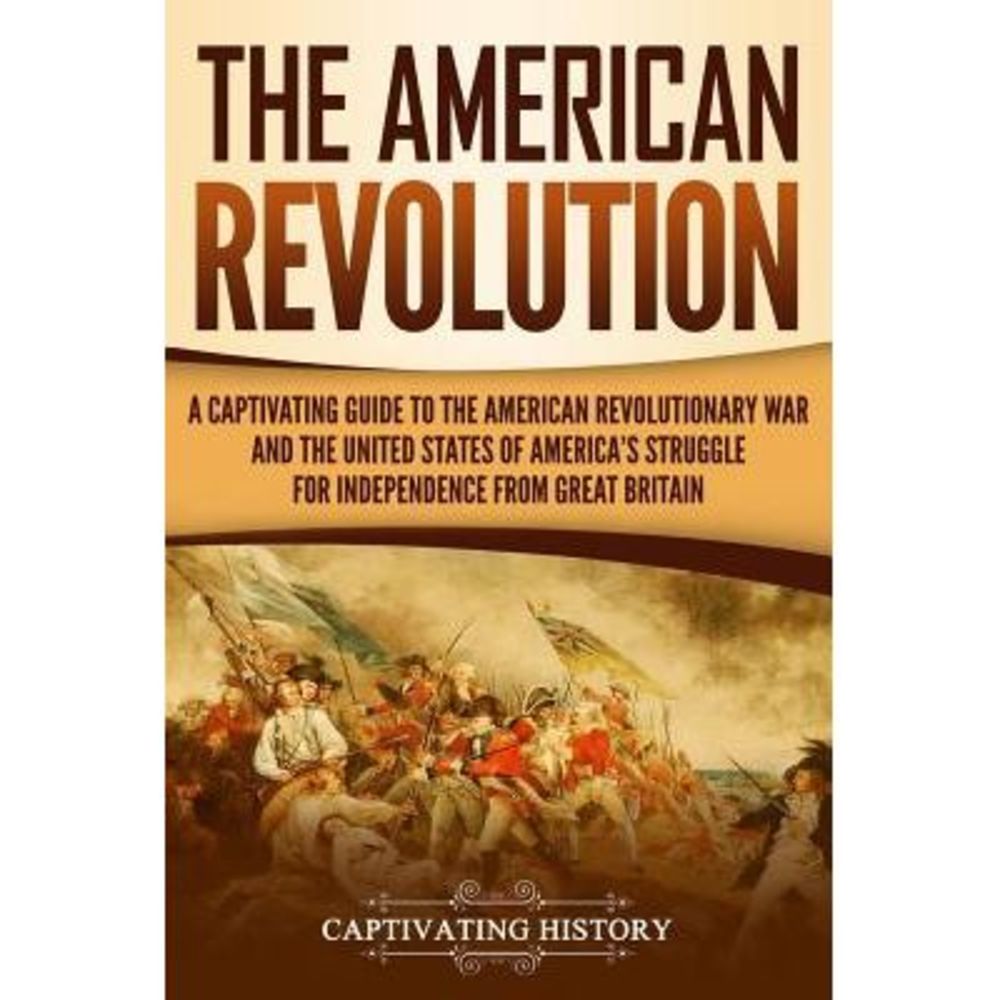 The American Revolution: A Captivating Guide to the American Revolutionary War a
